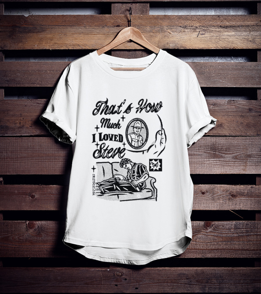 That's How Much I Loved Steve Sad Man On Couch T-Shirt