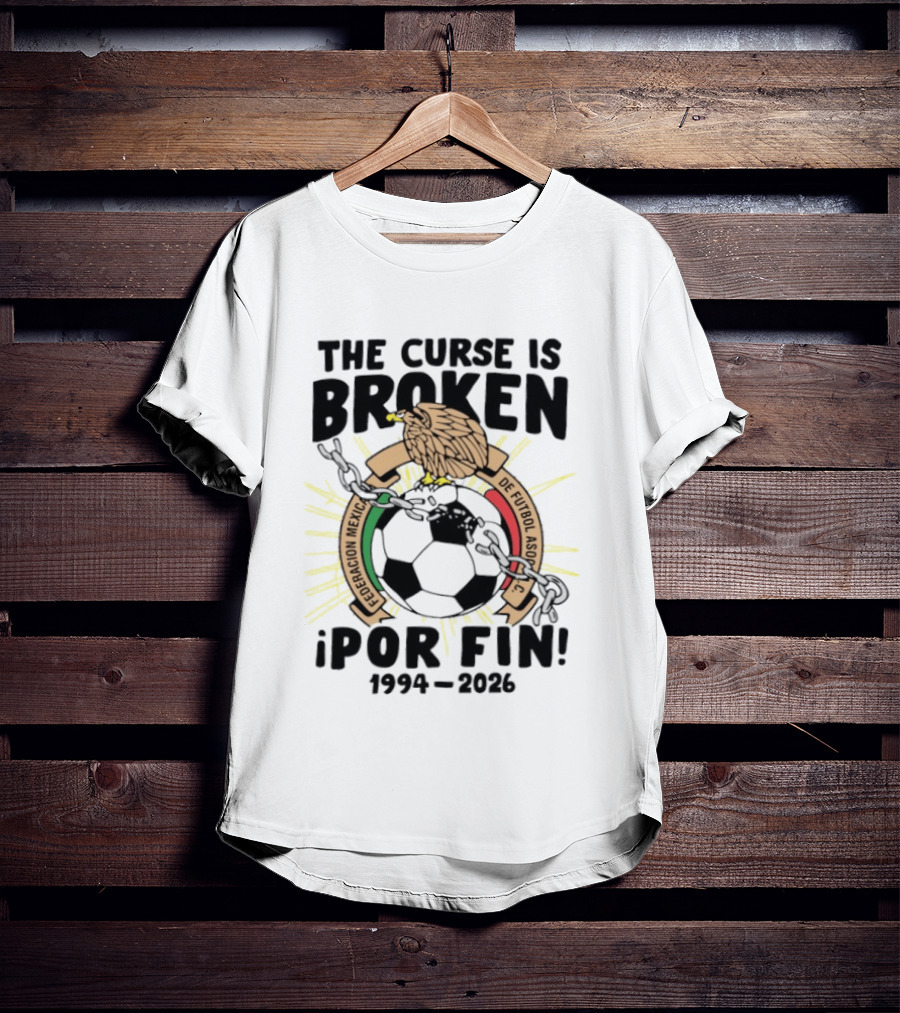 The Curse Is Broken Federacion Mexicana De Futbol Por Fin 1994 2026 T-Shirt