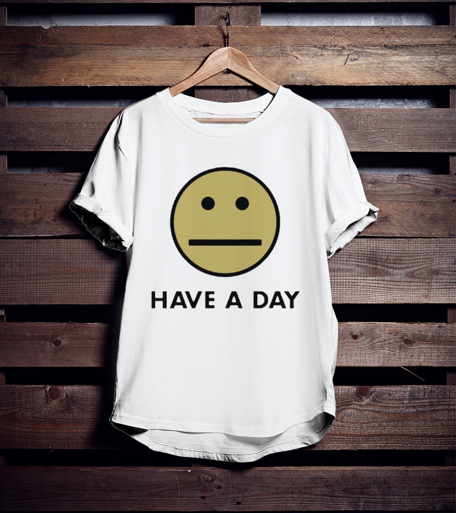 Have A Day Smiley Face Sarcastic Neutral Expression T-Shirt