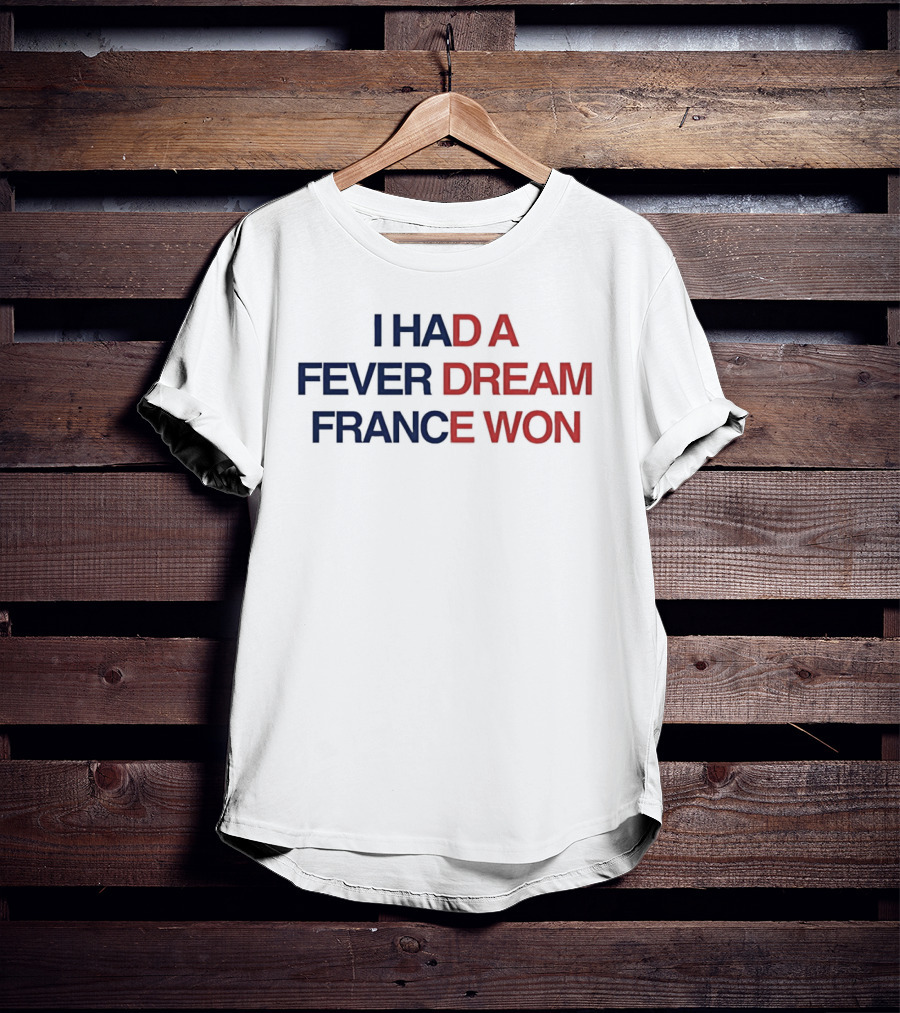 I Had A Fever Dream France Won Football T-Shirt