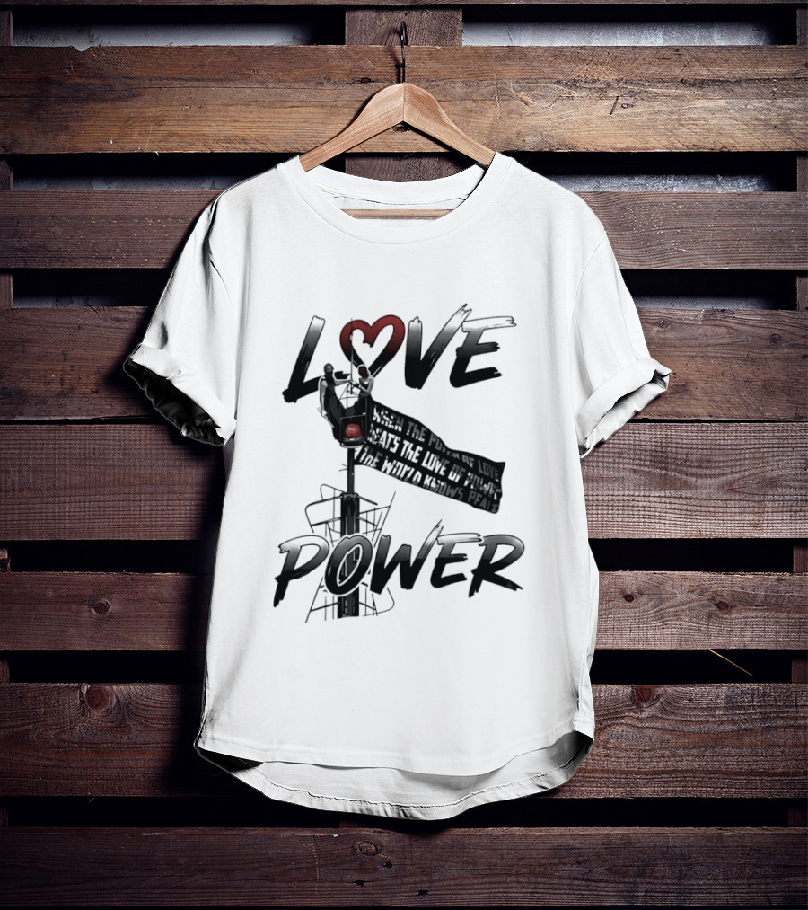 Love Power When The Power Of Love Beats The Love Of Power The World Knows Peace Empire State Building T-Shirt