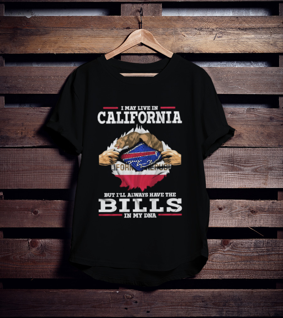 I May Live In California But I'll Always Have The Bills In My DNA Buffalo Fan Pride Cali Connection T-Shirt