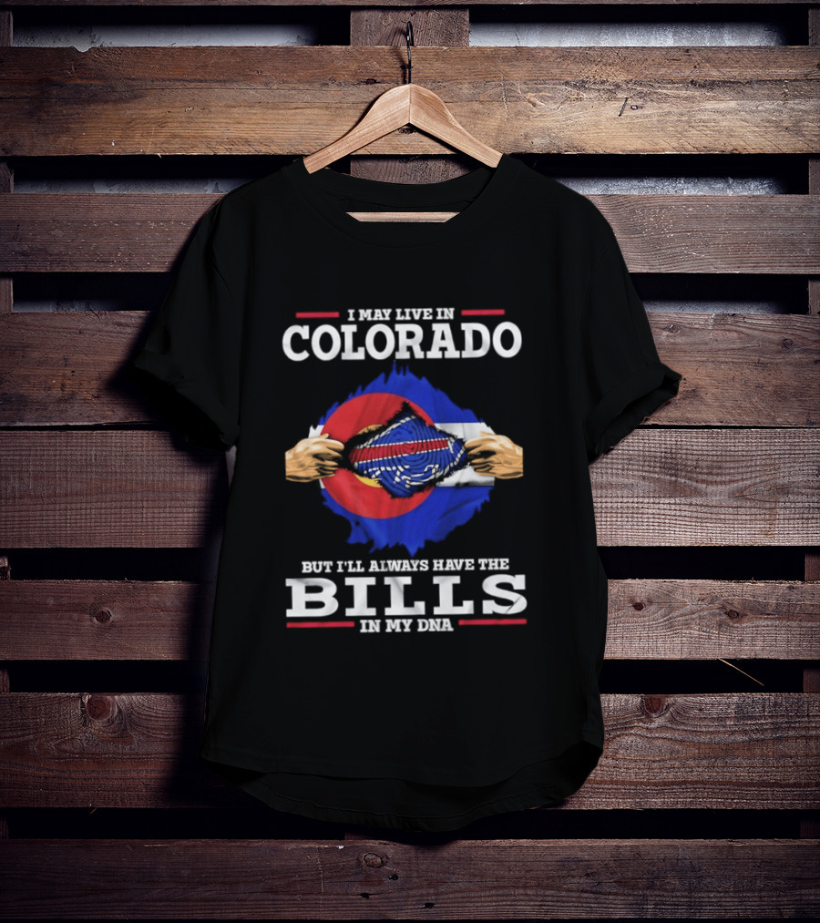 Colorado Living Always Have The Bills In My DNA T-Shirt