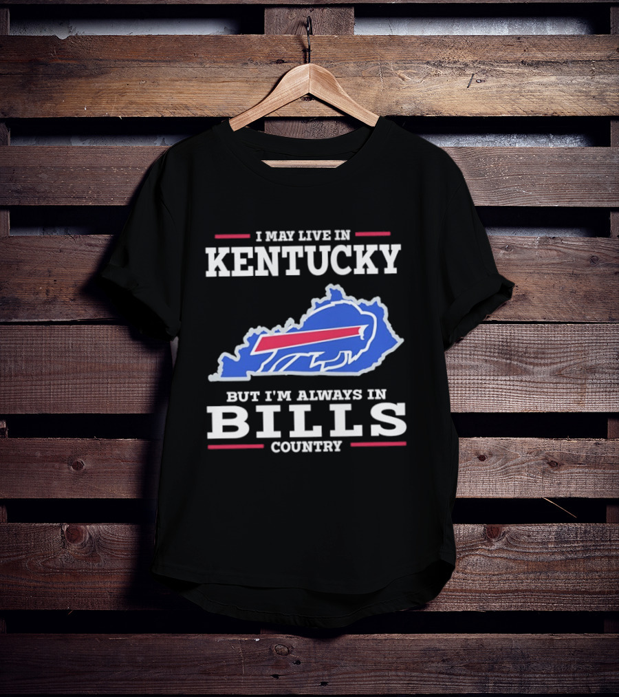 I May Live In Kentucky But I'm Always In Bills Country Buffalo Map T-Shirt