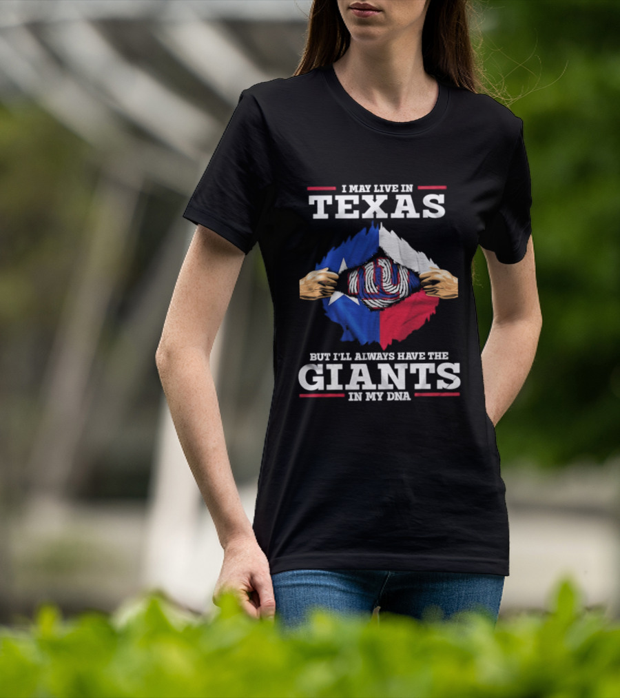 I May Live In Texas But I'll Always Have The Giants In My DNA T-Shirt