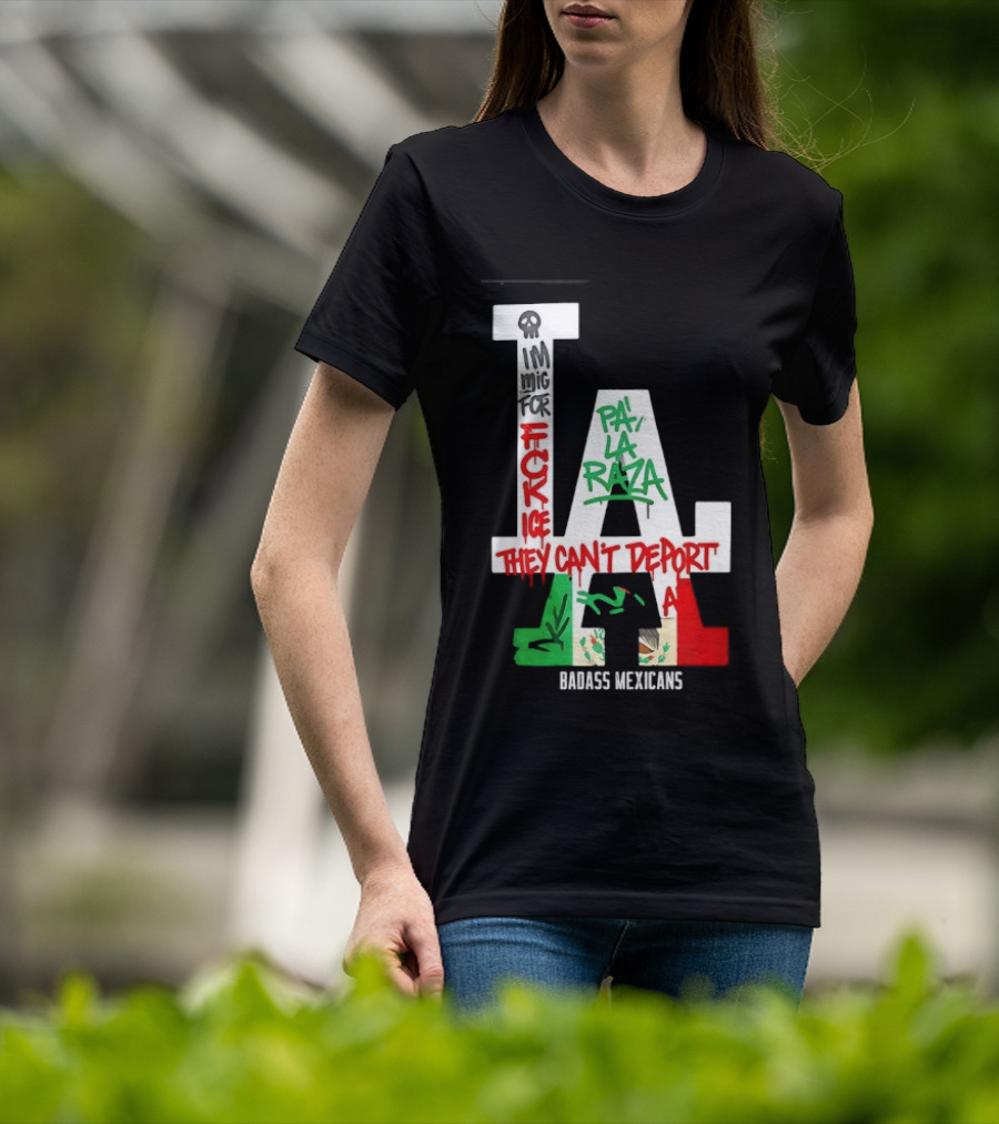F**k ICE Pa La Raza They Can't Deport Badass Mexicans T-Shirt