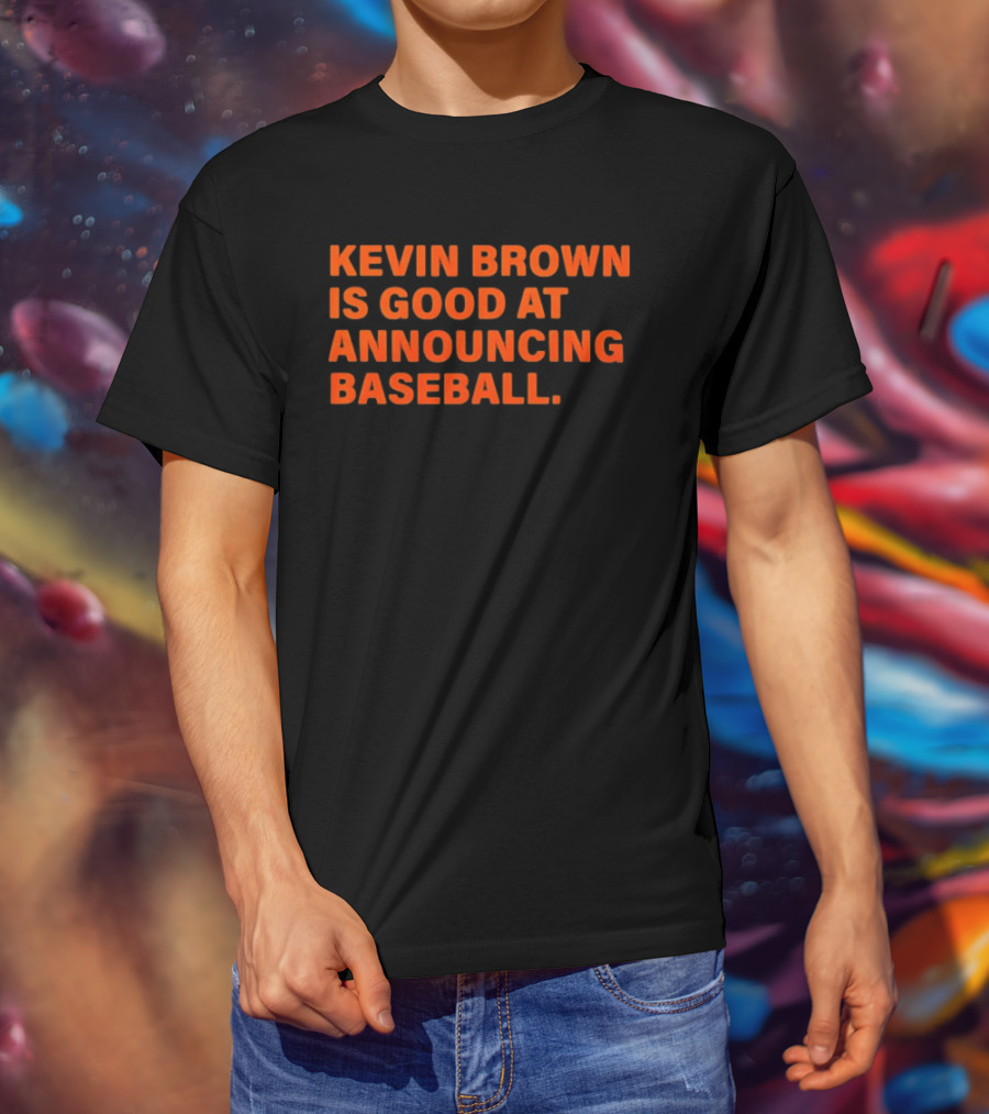 Kevin Brown Is Good At Announcing Baseball T-Shirt
