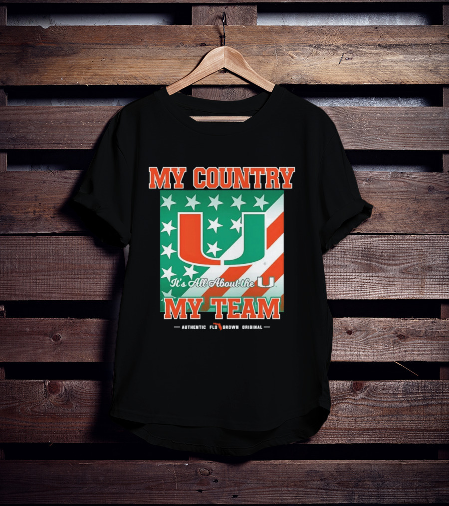 Miami Hurricanes My Country My Team It's All About The U Authentic Fan Pride Original T-Shirt