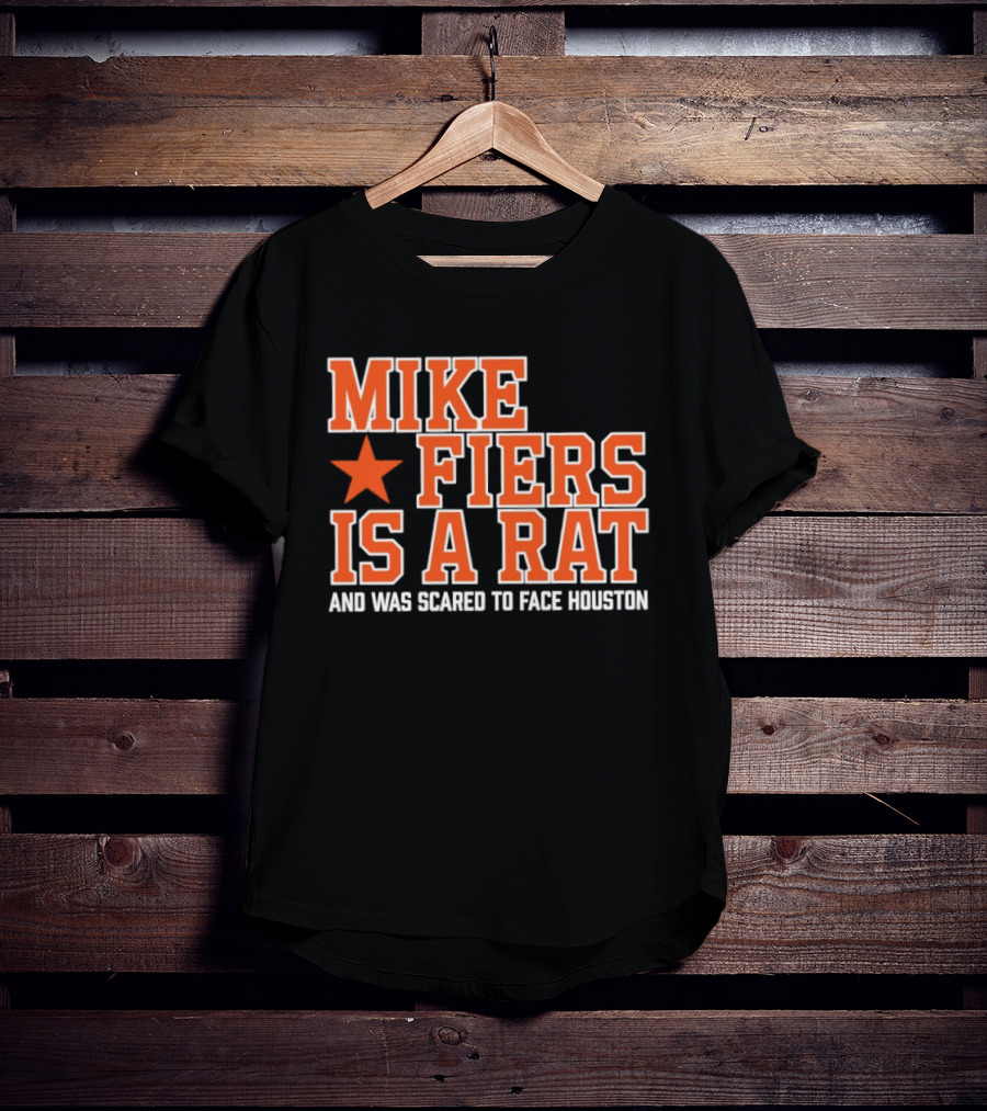 Mike Fiers Is A Rat And Was Scared To Face Houston T-Shirt