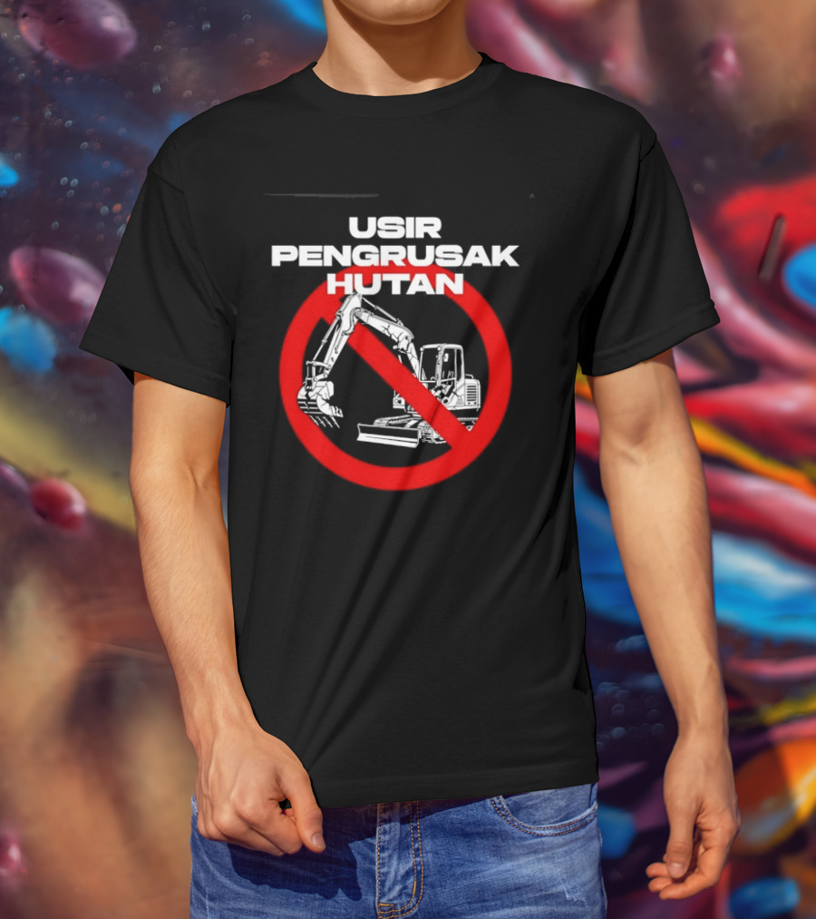Usir Pengrusak Hutan Deforestation Environment Bulldozer Prohibition T-Shirt