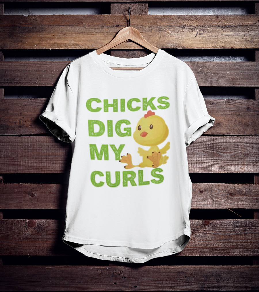 CHICKS DIG MY CURLS Cute Yellow Chick T-Shirt