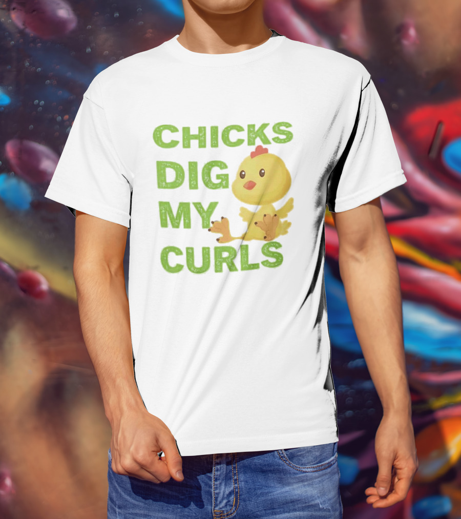 CHICKS DIG MY CURLS Cute Yellow Chick T-Shirt