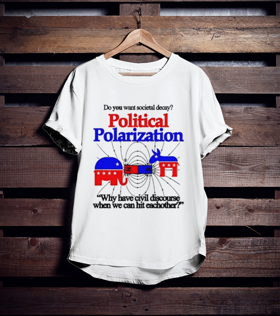 Do You Want Societal Decay Political Polarization Elephant Donkey Why Have Civil Discourse When We Can Hit Each Other T-Shirt