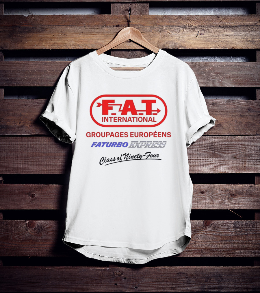 FAT International Groupages Européens Faturbo Express Class Of Ninety Four T-Shirt