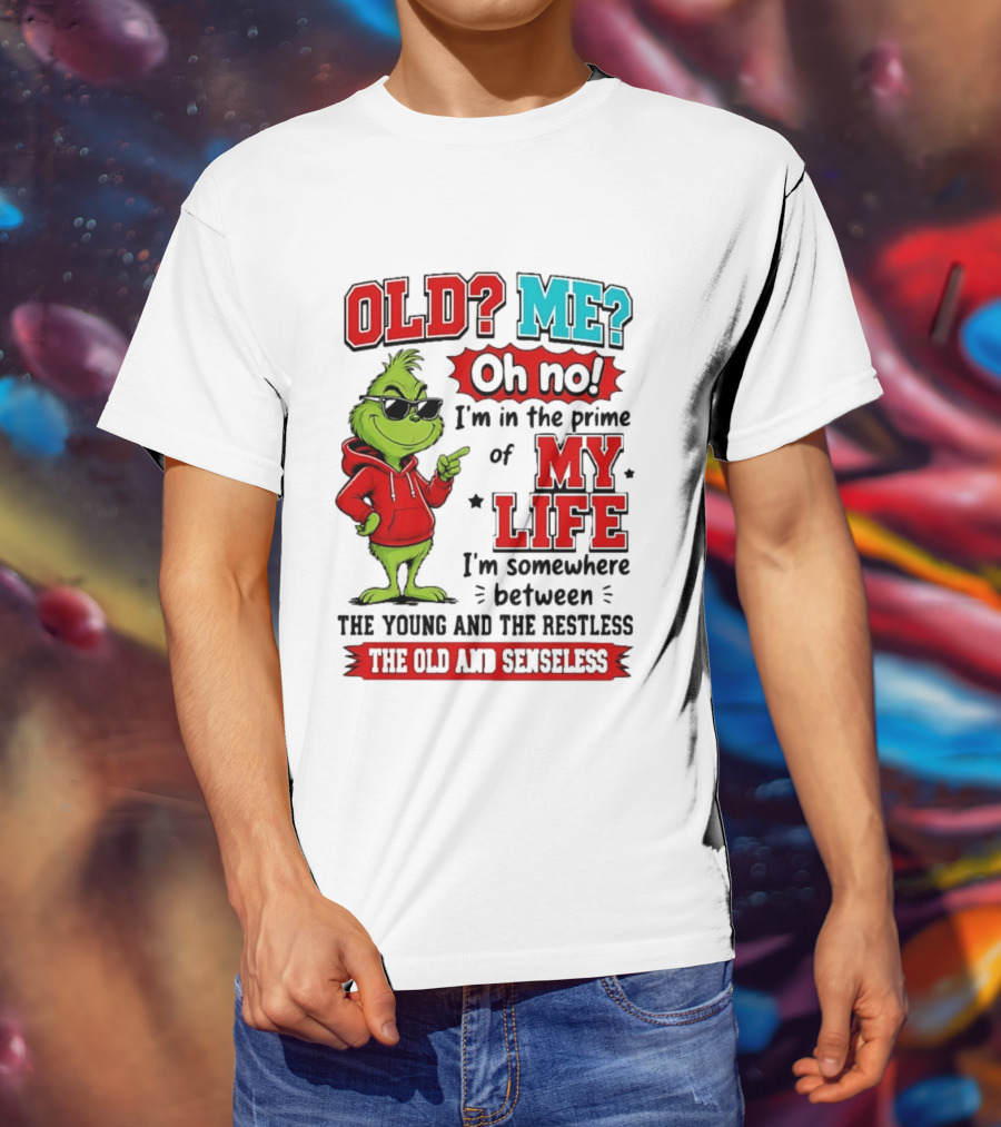 Old Me Oh No Prime Of My Life Grinch Between Young Restless Old Senseless T-Shirt