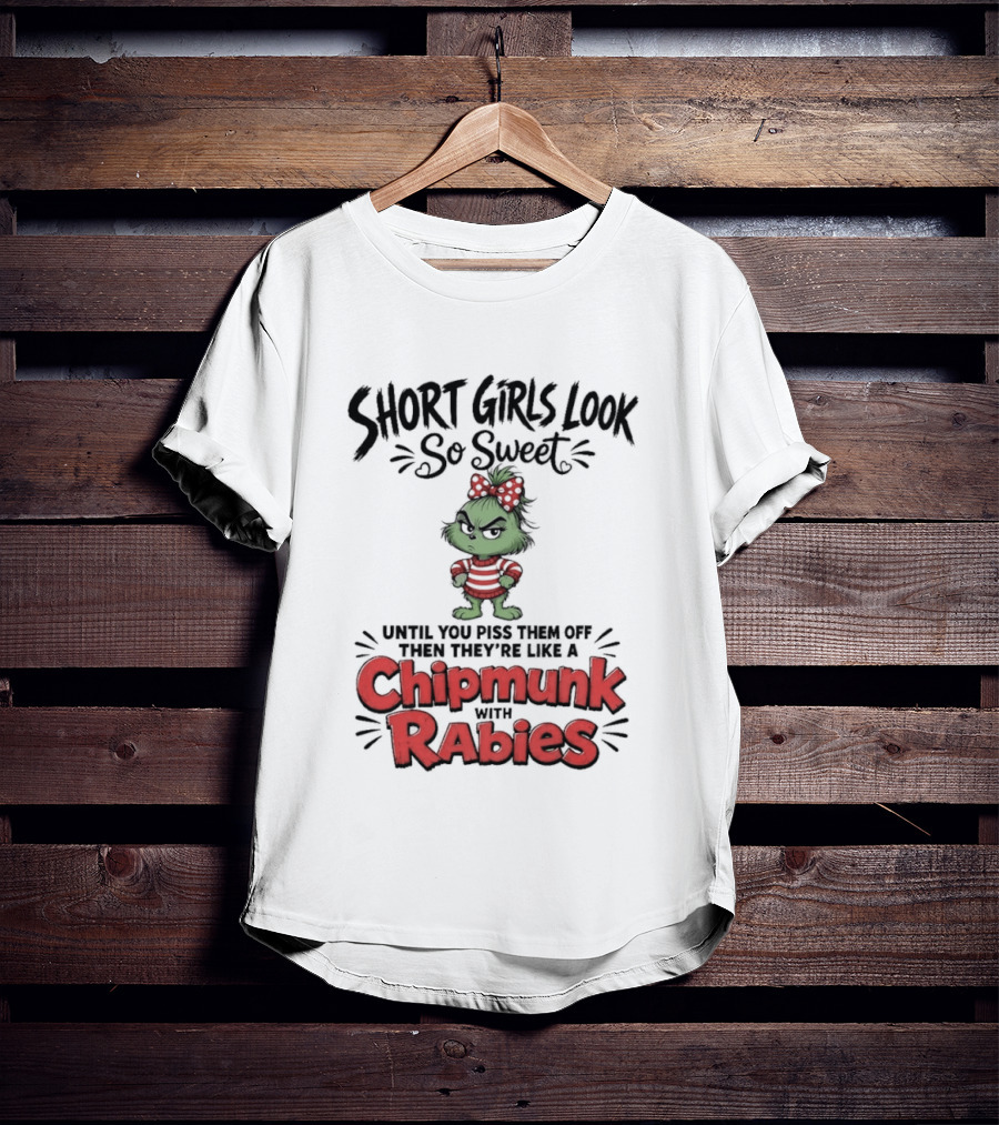 Short Girls Look So Sweet Until They're Chipmunk Rabies T-Shirt