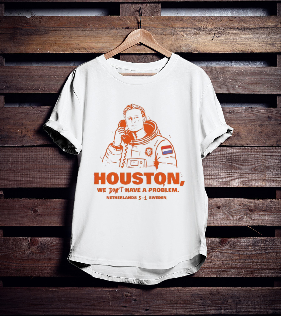 Houston We Don't Have A Problem Netherlands 5 1 Sweden Astronaut T-Shirt