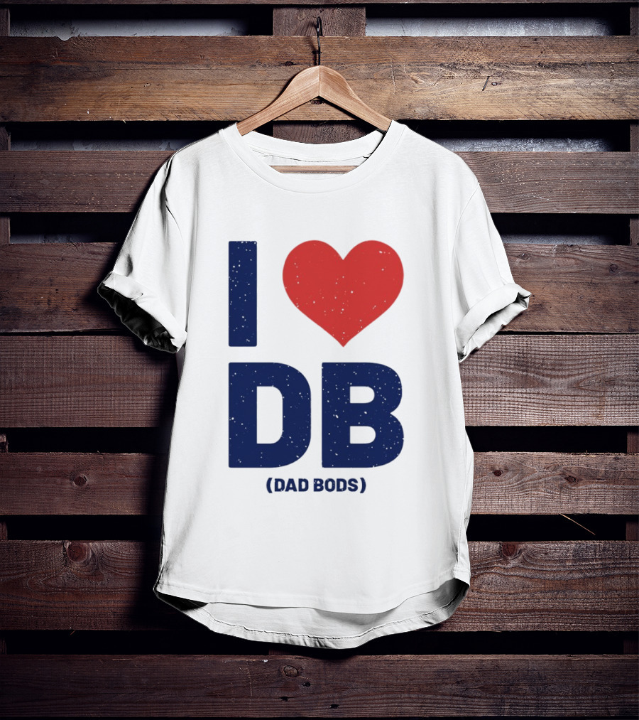 I Love DB Dad Bods Fatherhood Humor T-Shirt