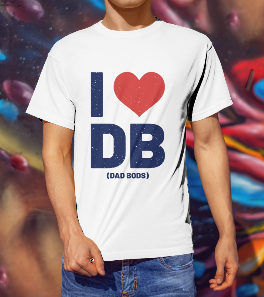 I Love DB Dad Bods Fatherhood Humor T-Shirt
