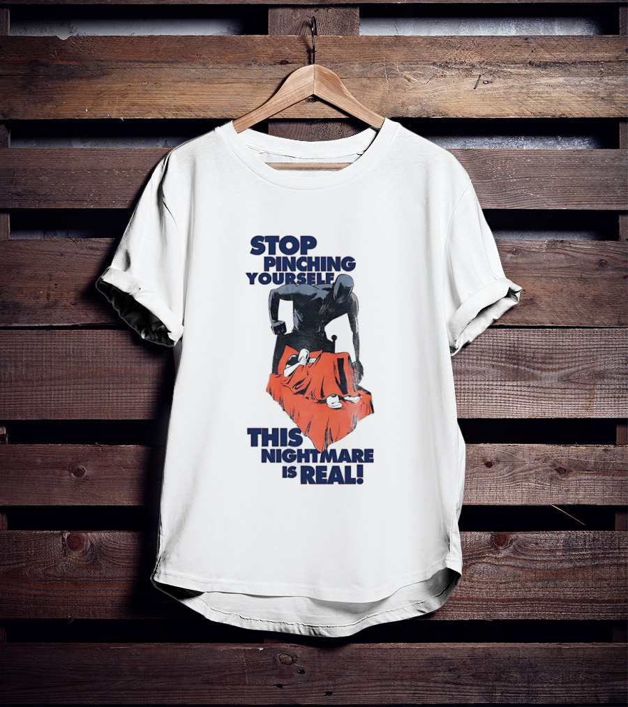 Stop Pinching Yourself This Nightmare Is Real Shadow Figure Pulling Blanket Off Person T-Shirt