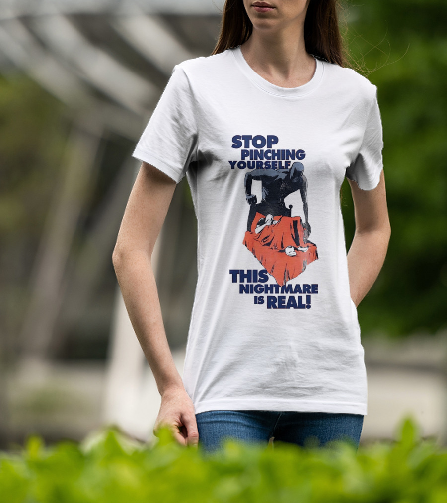 Stop Pinching Yourself This Nightmare Is Real Shadow Figure Pulling Blanket Off Person T-Shirt