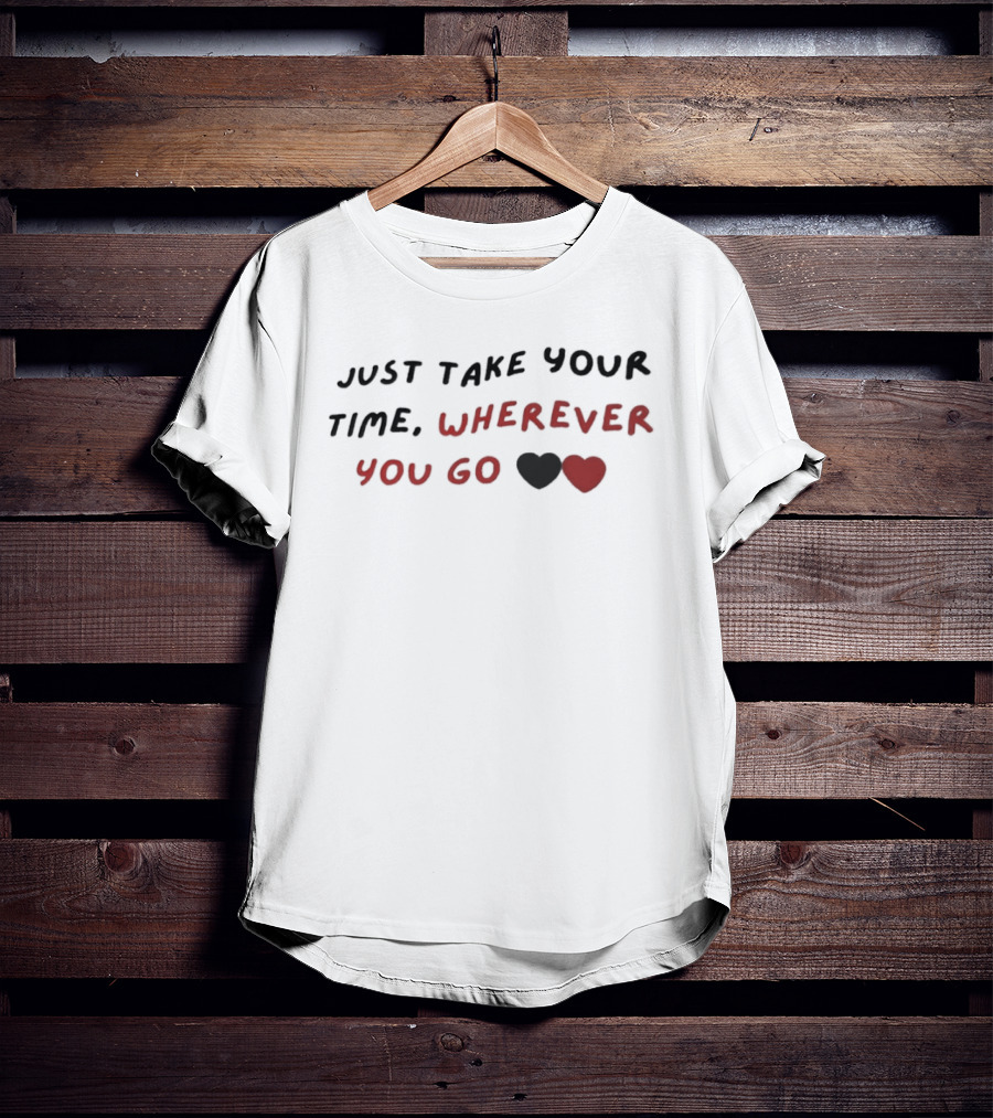 Just Take Your Time Wherever You Go Black Red Hearts T-Shirt