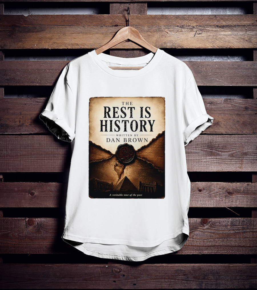 The Rest Is History Written By Dan Brown A Veritable Tour Of The Past With Pyramid And Ancient Architecture T-Shirt