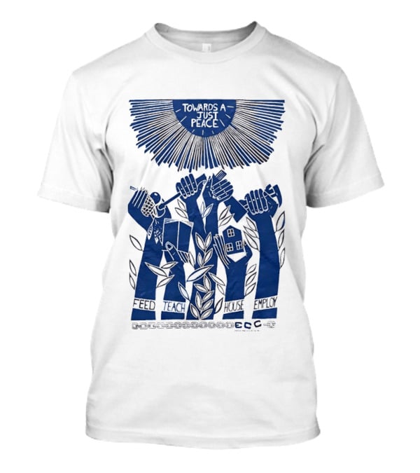 Towards A Just Peace Feed Teach House Employ ECC Hands Holding Tools And House T-Shirt