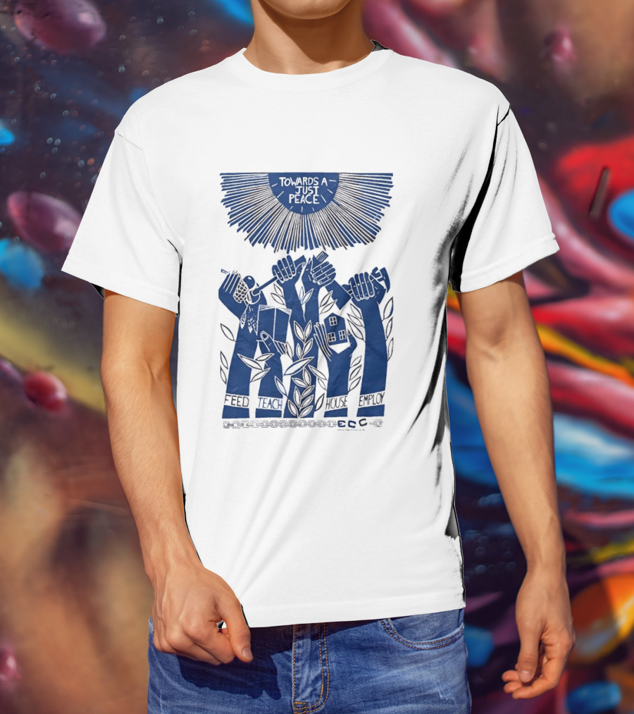 Towards A Just Peace Feed Teach House Employ ECC Hands Holding Tools And House T-Shirt