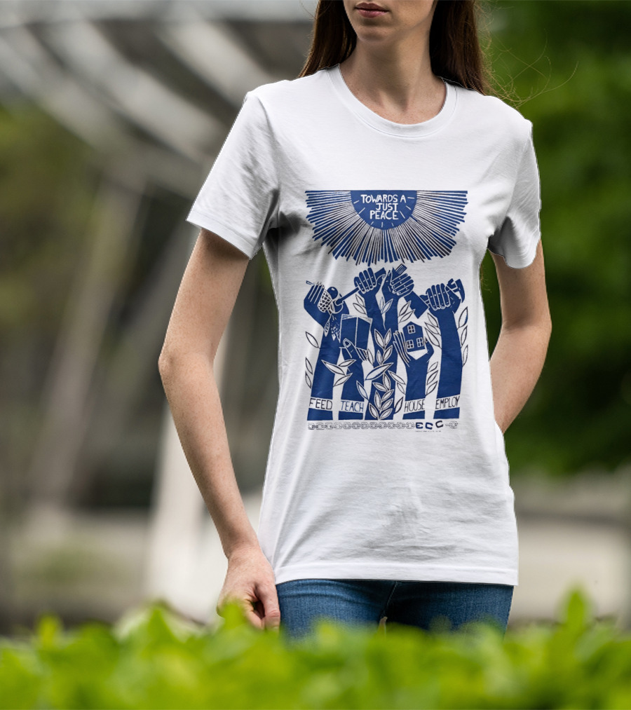 Towards A Just Peace Feed Teach House Employ ECC Hands Holding Tools And House T-Shirt