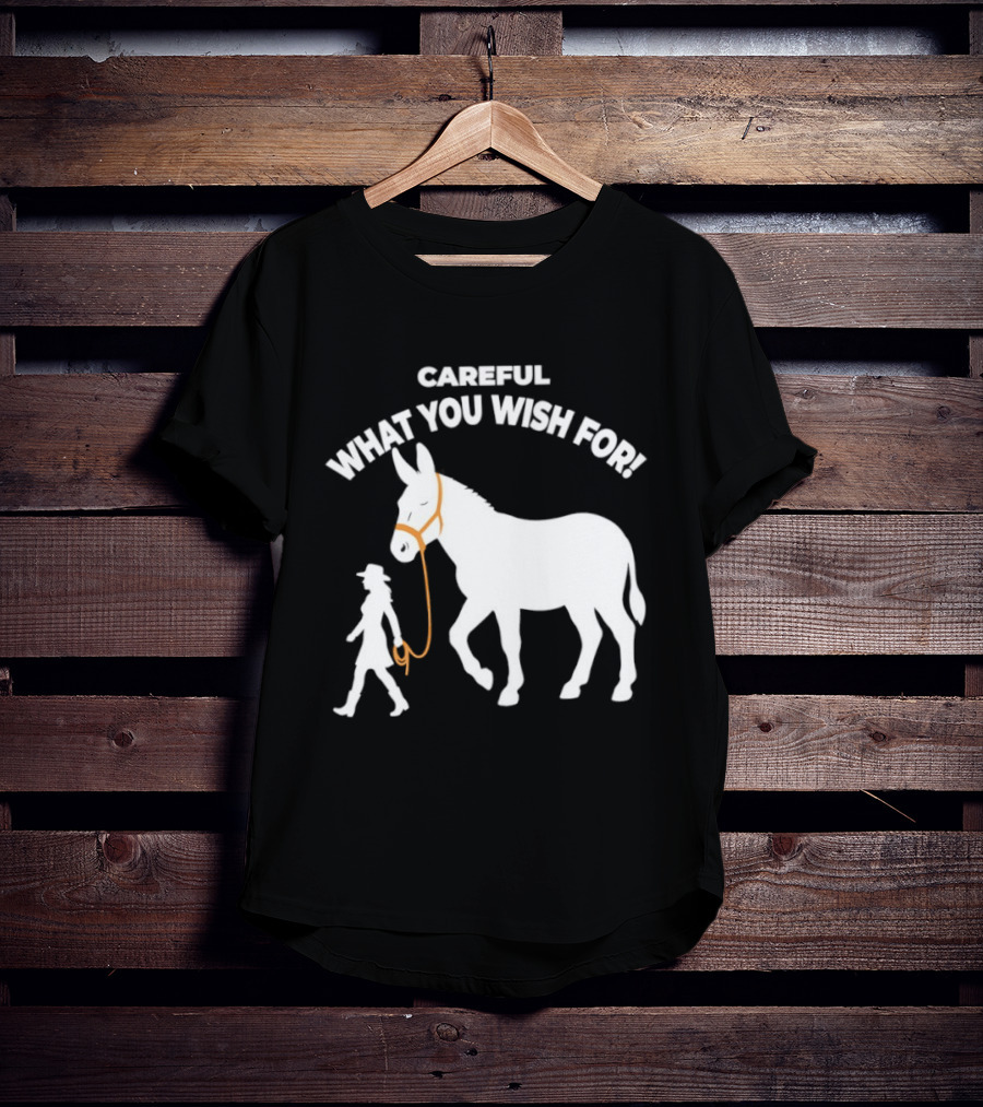 Careful What You Wish For Donkey Woman T-Shirt