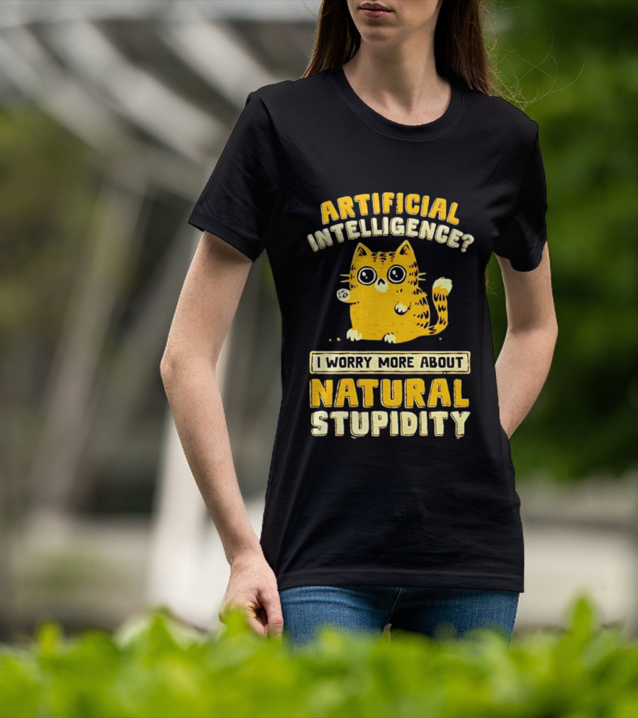 Artificial Intelligence Cat I Worry More About Natural Stupidity T-Shirt