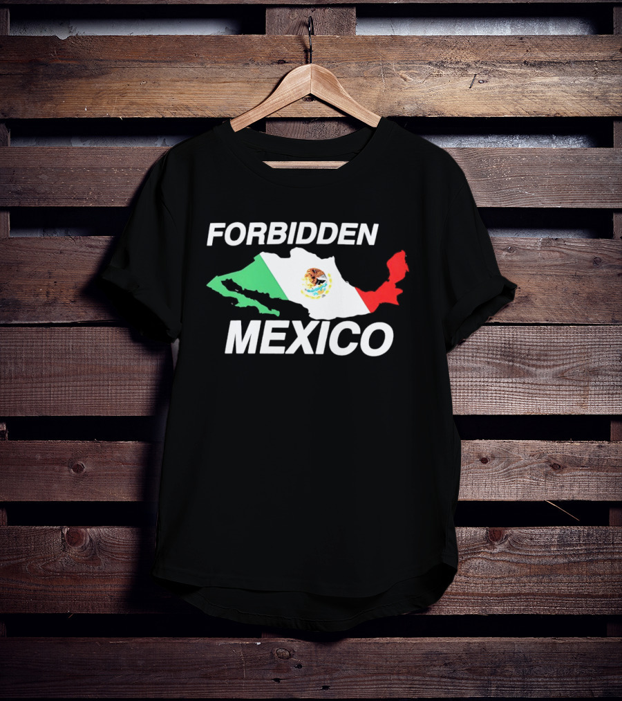 Forbidden Mexico Map Mexican Flag T-Shirt