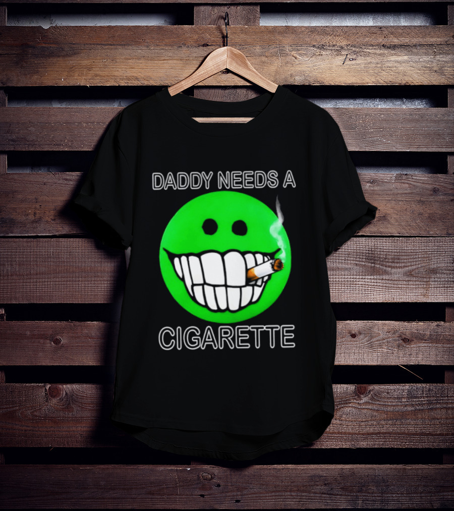 Daddy Needs A Cigarette Smiley Face Smoking Green T-Shirt