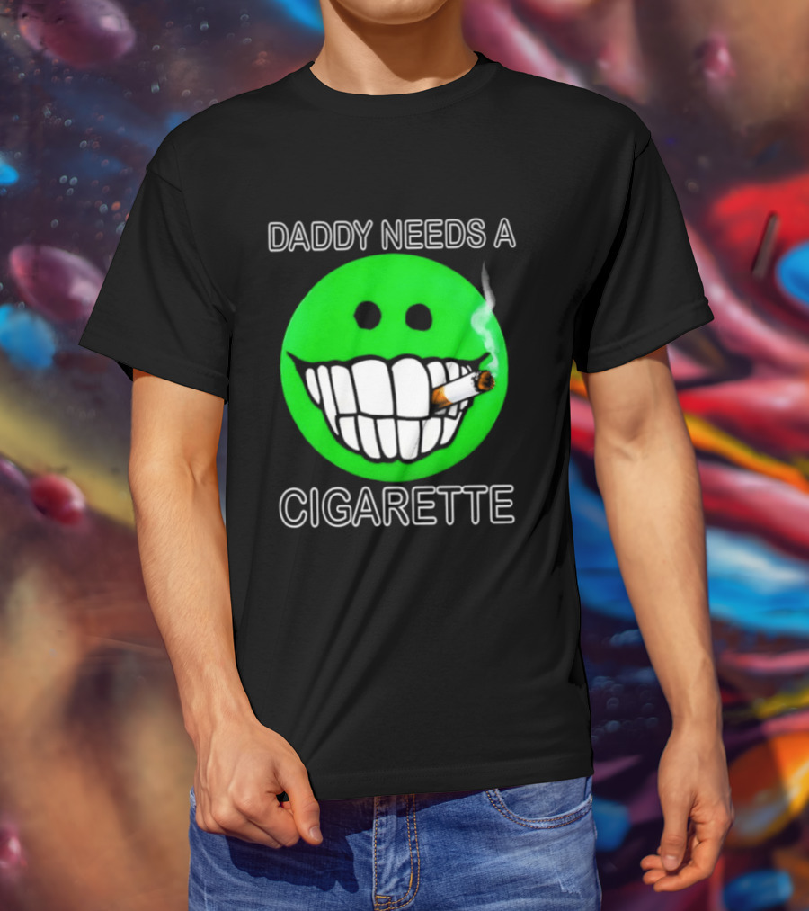 Daddy Needs A Cigarette Smiley Face Smoking Green T-Shirt