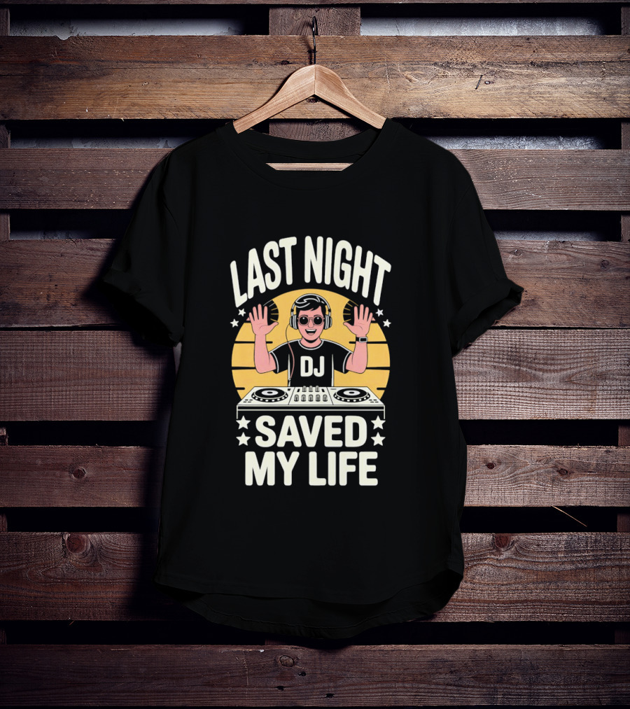 Last Night DJ Saved My Life Raising Hands T-Shirt