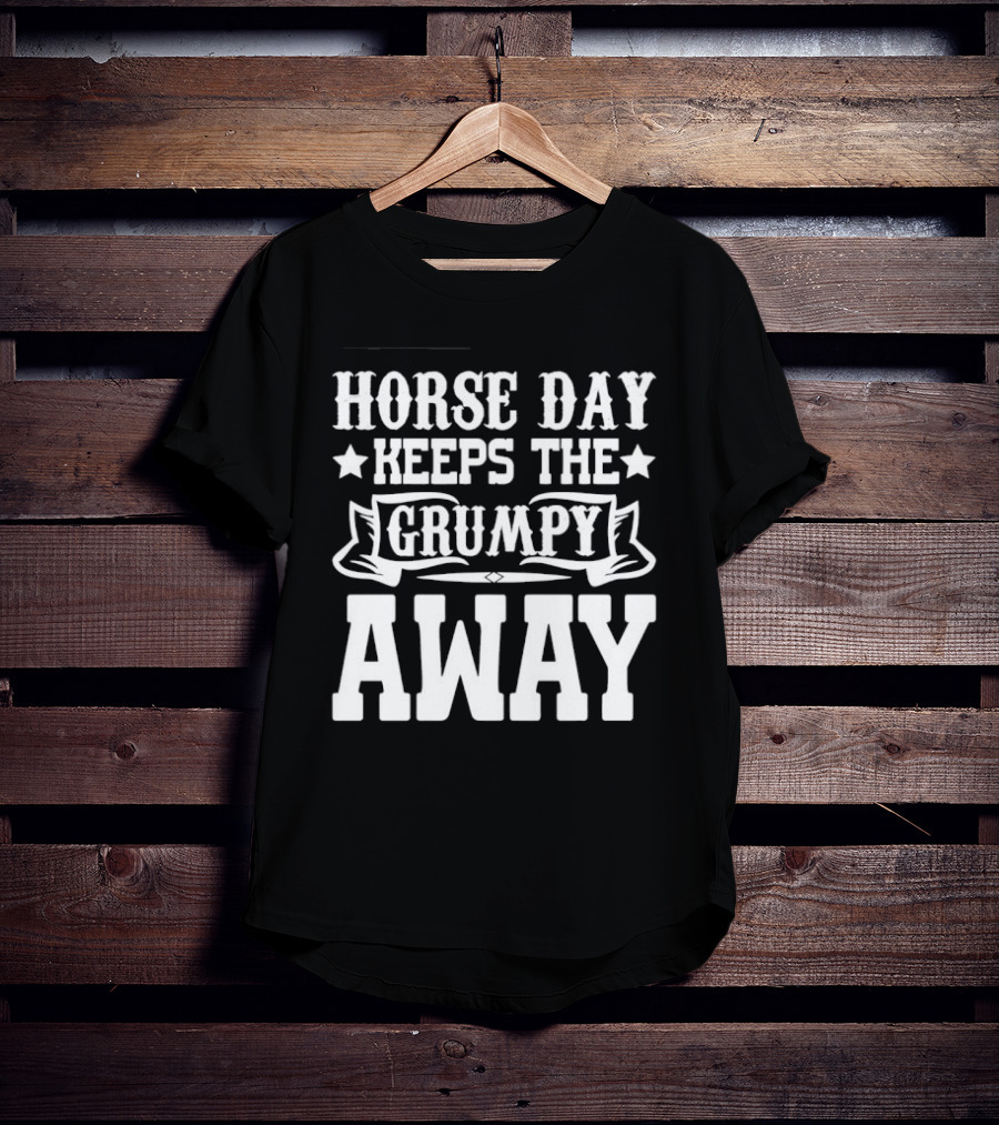 Horse Day Keeps The Grumpy Away Equestrian Humor T-Shirt