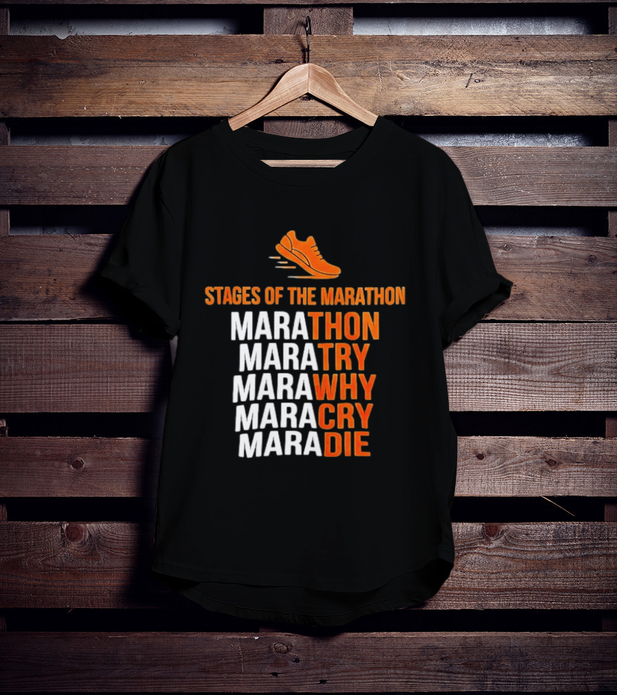 Stages Of The Marathon Marathon Try Why Cry Die Running Shoe T-Shirt