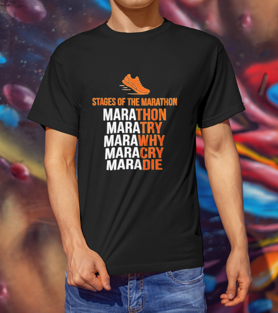 Stages Of The Marathon Marathon Try Why Cry Die Running Shoe T-Shirt