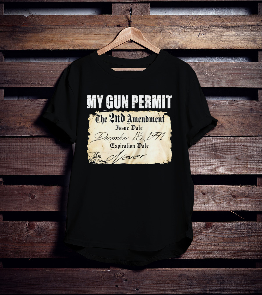 My Gun Permit The 2nd Amendment December 15 1791 Expiration Date Never T-Shirt