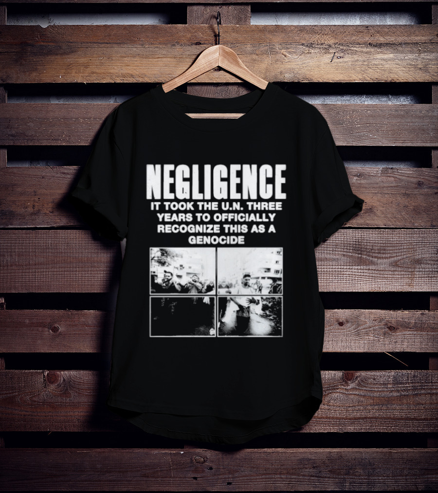 Negligence It Took The UN Three Years To Officially Recognize This As A Genocide T-Shirt