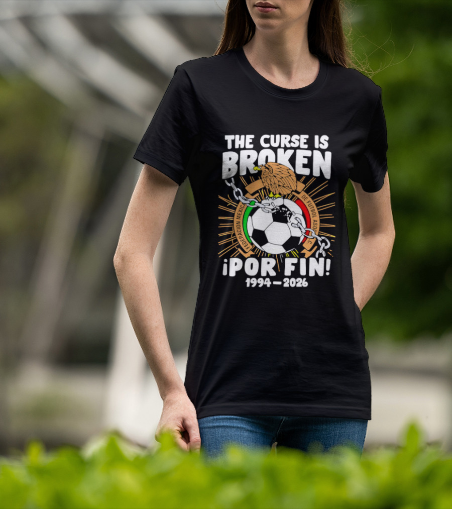 The Curse Is Broken 1994 2026 Por Fin Mexico National Football Team T-Shirt