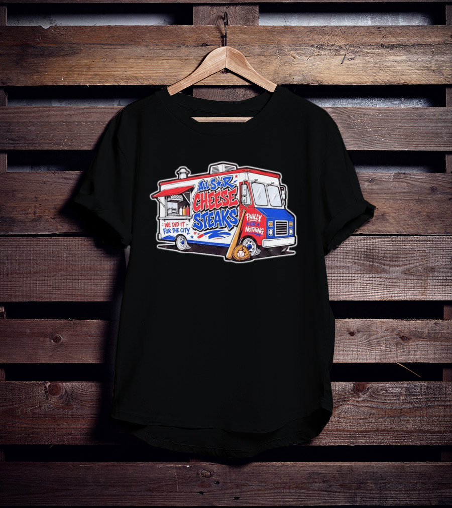 All Star Cheese Steaks Food Truck Philly Or Nothing We Did It For The City T-Shirt
