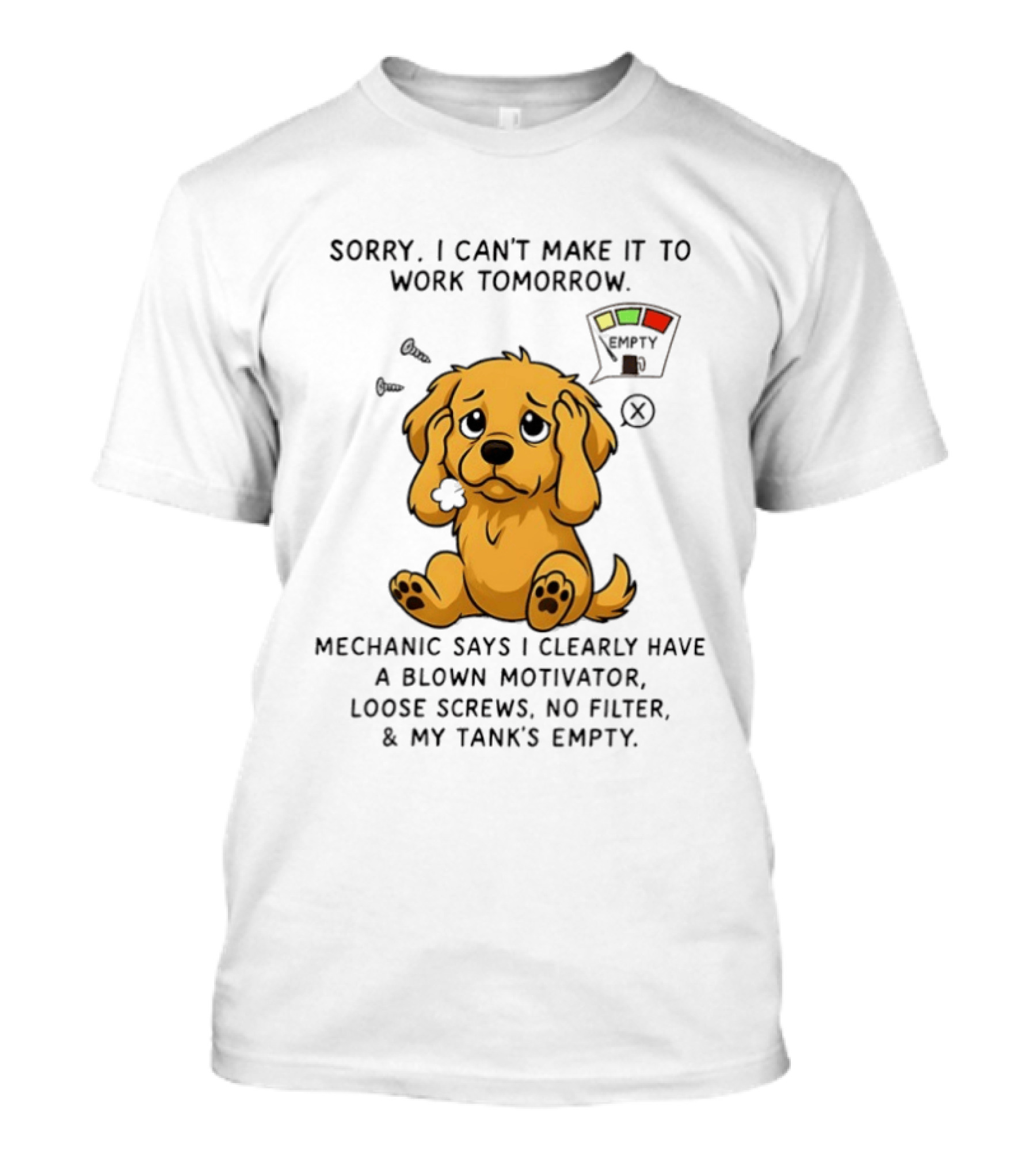 Sorry I Can't Make It To Work Tomorrow Blown Motivator Loose Screws Golden Retriever T-Shirt