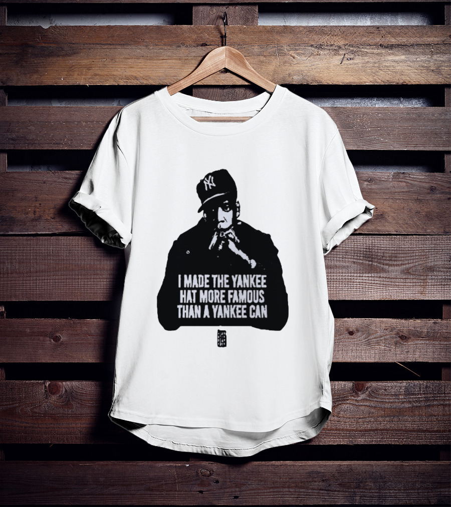 Jay Z I Made The Yankee Hat More Famous Than A Yankee Can T-Shirt