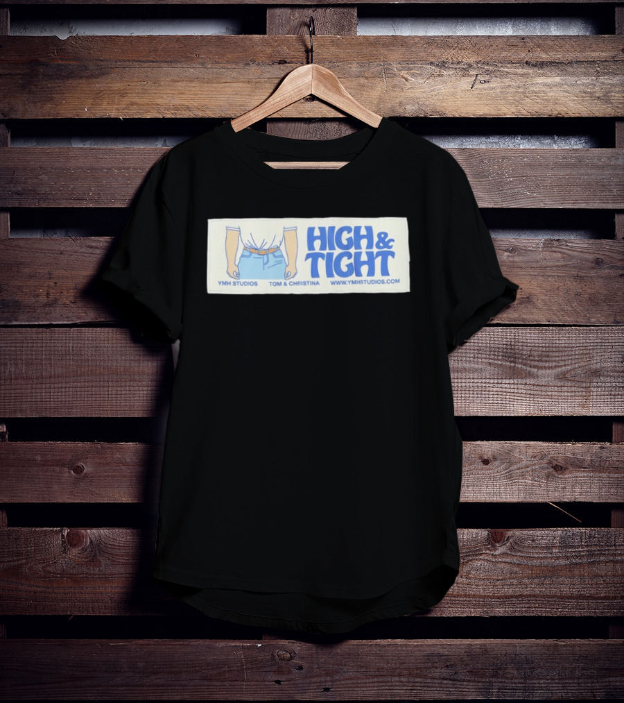 High & Tight YMH Studios Tom & Christina Www.ymhstudios.com T-Shirt