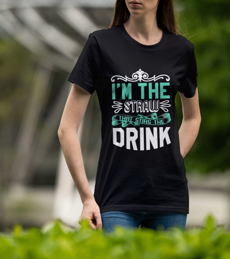 I'm The Straw That Stirs The Drink T-Shirt
