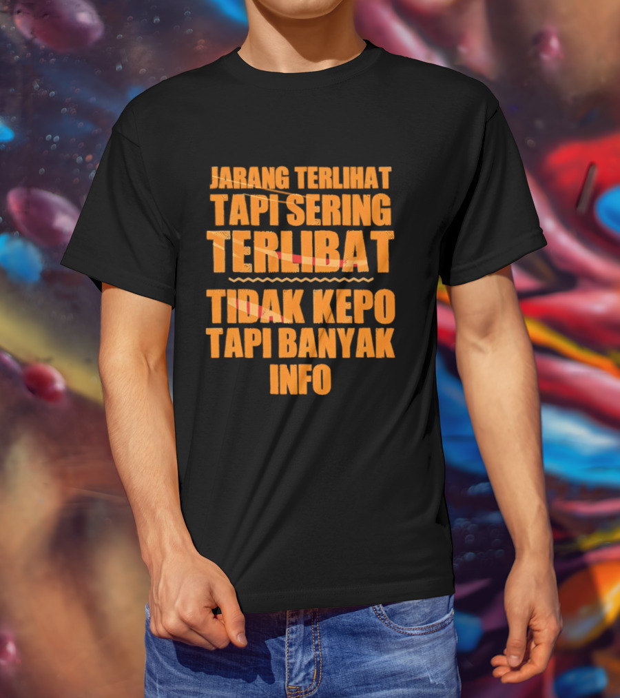 Jarang Terlihat Tapi Sering Terlibat Tidak Kepo Tapi Banyak Info Keren T-Shirt