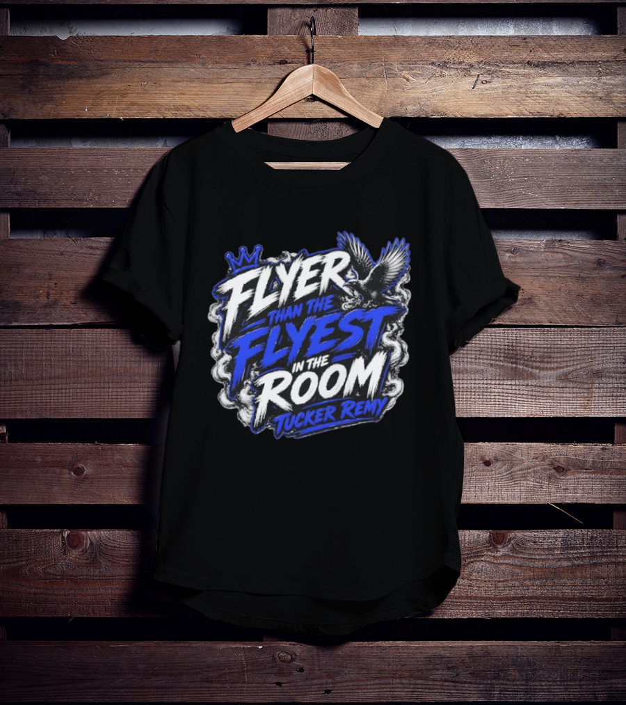 Flyer Than The Flyest In The Room Tucker Remy Crown And Soaring Bird T-Shirt