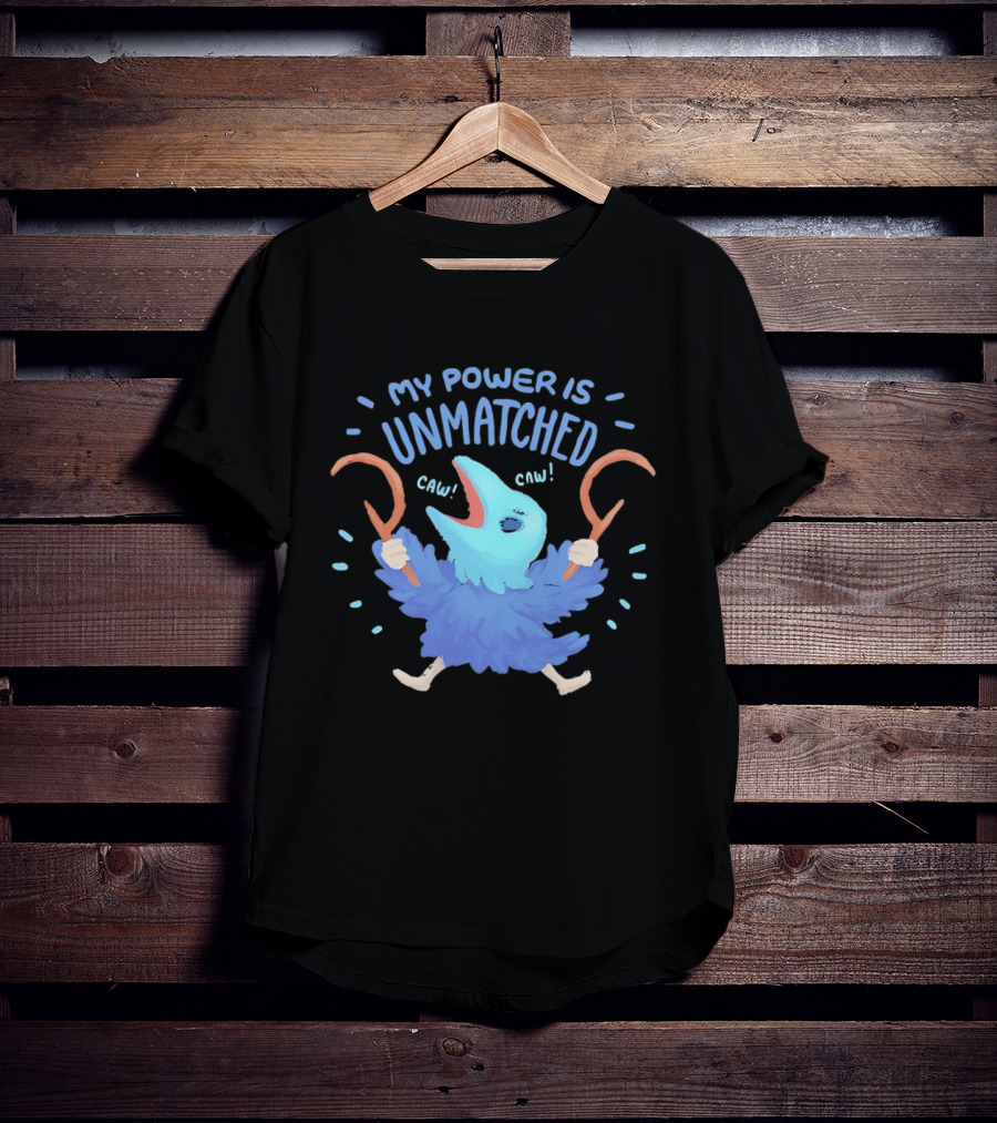 My Power Is Unmatched Bird Creature Caw Celebration T-Shirt